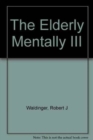 Image for The Elderly Mentally Ill : Collected Articles from Hospital and Community Psychiatry