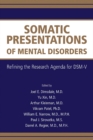 Image for Somatic Presentations of Mental Disorders: Refining the Research Agenda for DSM-V