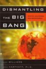 Image for Dismantling the Big Bang : God&#39;s Universe Rediscovered