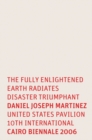 Image for Daniel Joseph Martinez : The Fully Enlightened Earth Radiates Disaster Triumphant: Cairo Bienniale