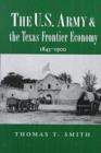 Image for The U.S. Army and the Texas Frontier Economy, 1845-1900