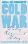 Image for Critical Reflections on the Cold War : Linking Rhetoric and History