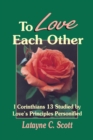 Image for To Love Each Other : Love&#39;s Principles Personified (1 Corinthians)