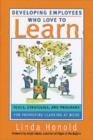 Image for Developing Employees Who Love to Learn : Tools, Strategies and Programs for Promoting Learning at Work