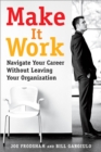 Image for Make It Work : Navigate Your Career Without Leaving Your Organization