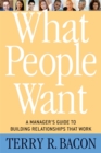 Image for What People Want : A Manager&#39;s Guide to Building Relationships That Work