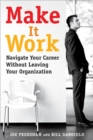 Image for Make it work: navigate your career without leaving your organization