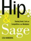 Image for Hip &amp; sage: staying smart, cool and competitive in the workplace