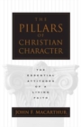 Image for The Pillars of Christian Character : The Essential Attitudes of a Living Faith