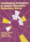 Image for Challenging Orthodoxy in Special Education : Dissenting Voices