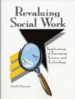 Image for Revaluing Social Work : Implications of Emerging Science and Technology