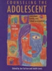 Image for Counseling the Adolescent : Individual, Family and School Interventions