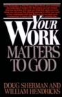 Image for Your Work Matters to God