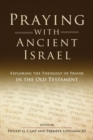 Image for Praying with Ancient Israel : Exploring the Theology of Prayer in the Old Testament
