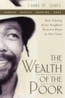 Image for Wealth of the Poor : How Valuing Every Neighbor Restores Hope in Our Cities