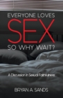 Image for Everyone Loves Sex : So Why Wait? a Discussion in Sexual Faithfulness