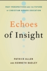 Image for Echoes of insight: past perspectives and the future of Christian higher education