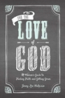 Image for For the Love of God : A Woman&#39;s Guide to Finding Faith and Getting Grace