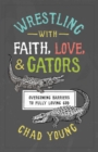 Image for Wrestling with Faith, Love, and Gators