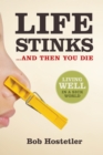 Image for Life Stinks . . . and Then You Die