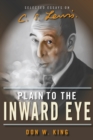 Image for Plain to the inward eye: selected essays on C.S. Lewis