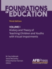 Image for Foundations of Education : Volume I: History and Theory of Teaching Children and Youths with Visual Impairments