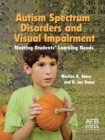 Image for Autism Spectrum Disorders and Visual Impairment : Meeting Students Learning Needs
