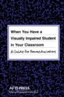 Image for When You Have a Visually Impaired Student in Your Classroom : A Guide for Paraeducators
