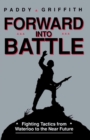 Image for Forward into Battle: Fighting Tactics from Waterloo to the near Future