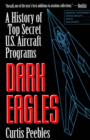 Image for Dark Eagles : History of U.S. Black Aircraft Programs