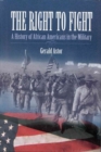 Image for The right to fight  : a history of African Americans in the military
