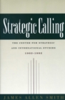 Image for Strategic Calling : The Center for Strategic and International Studies, 1962-1992