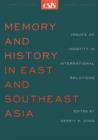 Image for Memory and History in East and Southeast Asia : Issues of Identity in International Relations