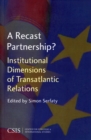 Image for A Recast Partnership? : Institutional Dimensions of Transatlantic Relations