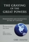 Image for The Graying of the Great Powers : Demography and Geopolitics in the 21st Century