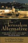 Image for The Jerusalem Alternative : Moral Clarity for Ending the Arab-Israeli Conflict