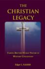 Image for The Christian legacy  : taming brutish human nature in Western civilization