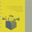 Image for Discipline-Based Art Education : A Curriculum Sampler