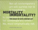 Image for Mortality Immortality? - The Legacy of 20th-Century Art