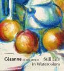 Image for Cezanne in the Studio : Still Life in Watercolors