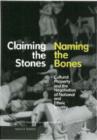 Image for Claiming the stones / naming the bones  : cultural property and the negotiation of national and ethnic identity