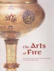 Image for The arts of fire  : Islamic influences on glass and ceramics of the Italian Renaissance