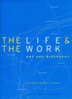Image for The life and the work  : art and biography