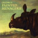 Image for Oudrey&#39;s Painted Menagerie - Portraits of Exotic Animals in Eighteenth-Century Europe