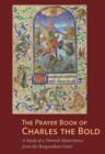 Image for The Prayer Book of Charles the Bold - A Study of a  Flemish Masterpiece from the Burgundian Court