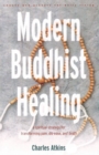Image for Modern Buddhist Healing : A Spiritual Strategy for Transforming Pain Dis-Ease and Death
