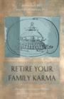 Image for Retire your family karma  : decode your inherited burdens and blessings and find your soul path
