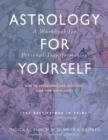 Image for Astrology for Yourself : How to Understand and Interpret Your Own Birth Chart  a Workbook for Personal Transformation