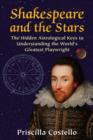 Image for Shakespeare and the stars  : the hidden astrological keys to understanding the world&#39;s greatest playwright