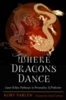 Image for Where Dragons Dance : Lunar Eclipse Pathways to Personality &amp; Prediction